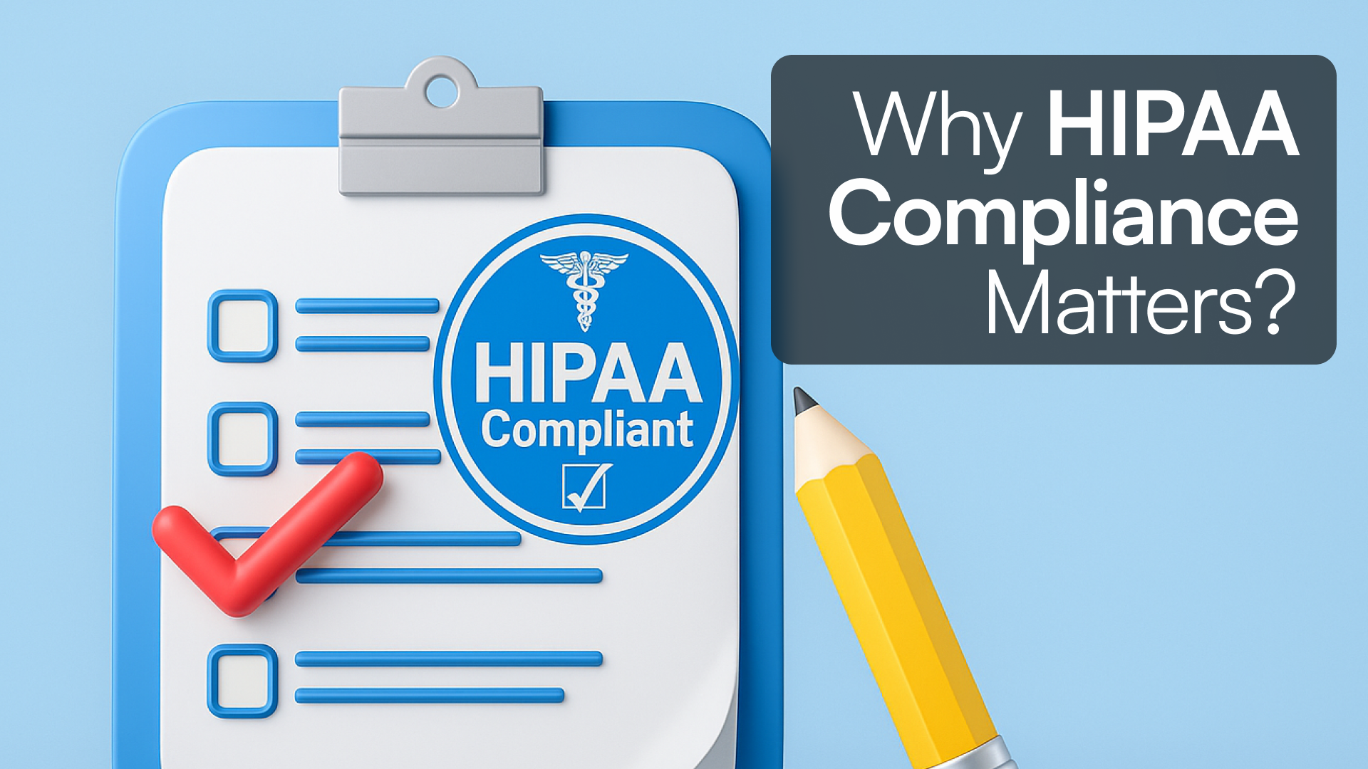 Why HIPAA Compliance Matters, How To Get It Right