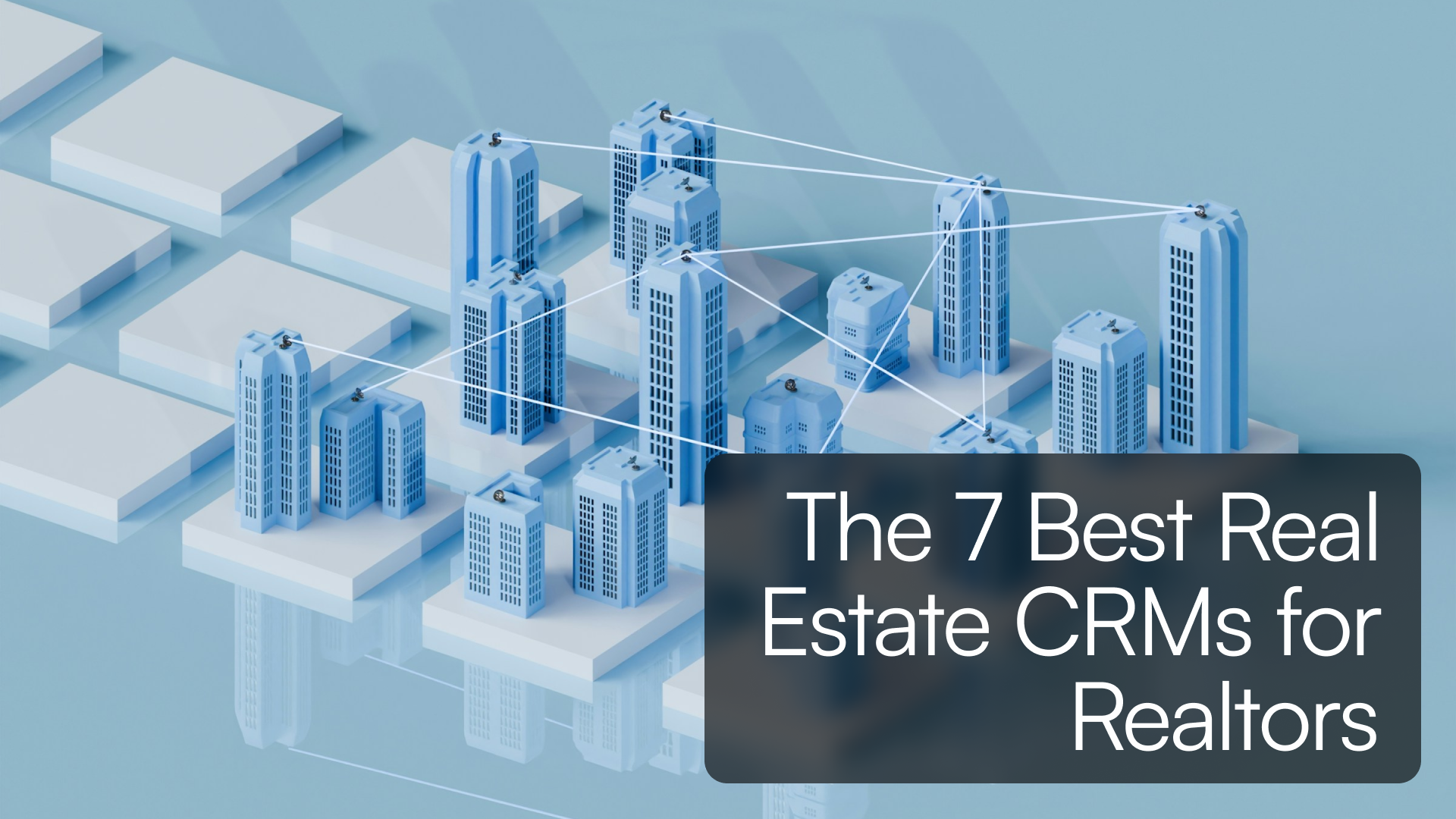 The 7 Best Real Estate CRMs for Realtors in 2025