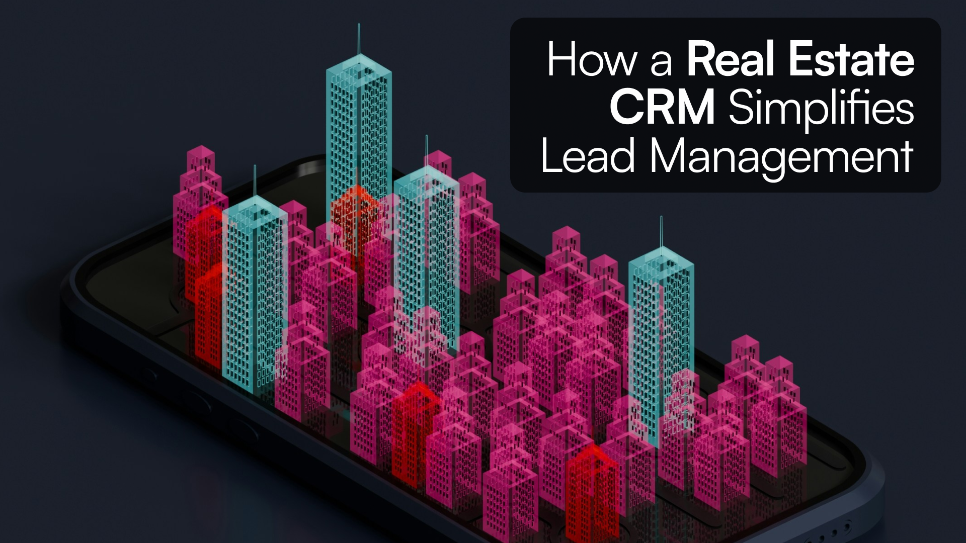 How a Real Estate CRM Simplifies Lead Management