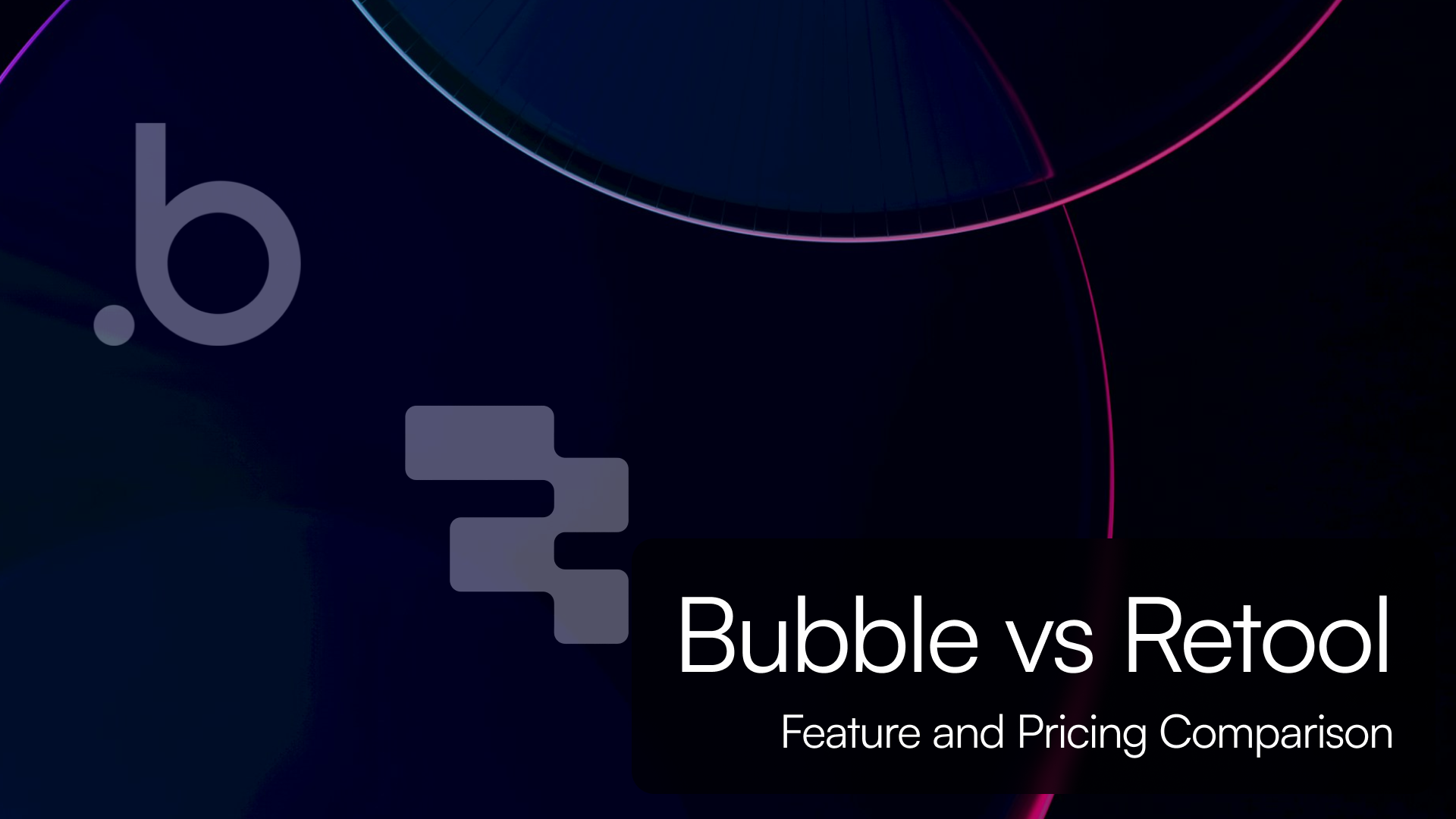 Bubble vs Retool: Feature & Pricing Comparison