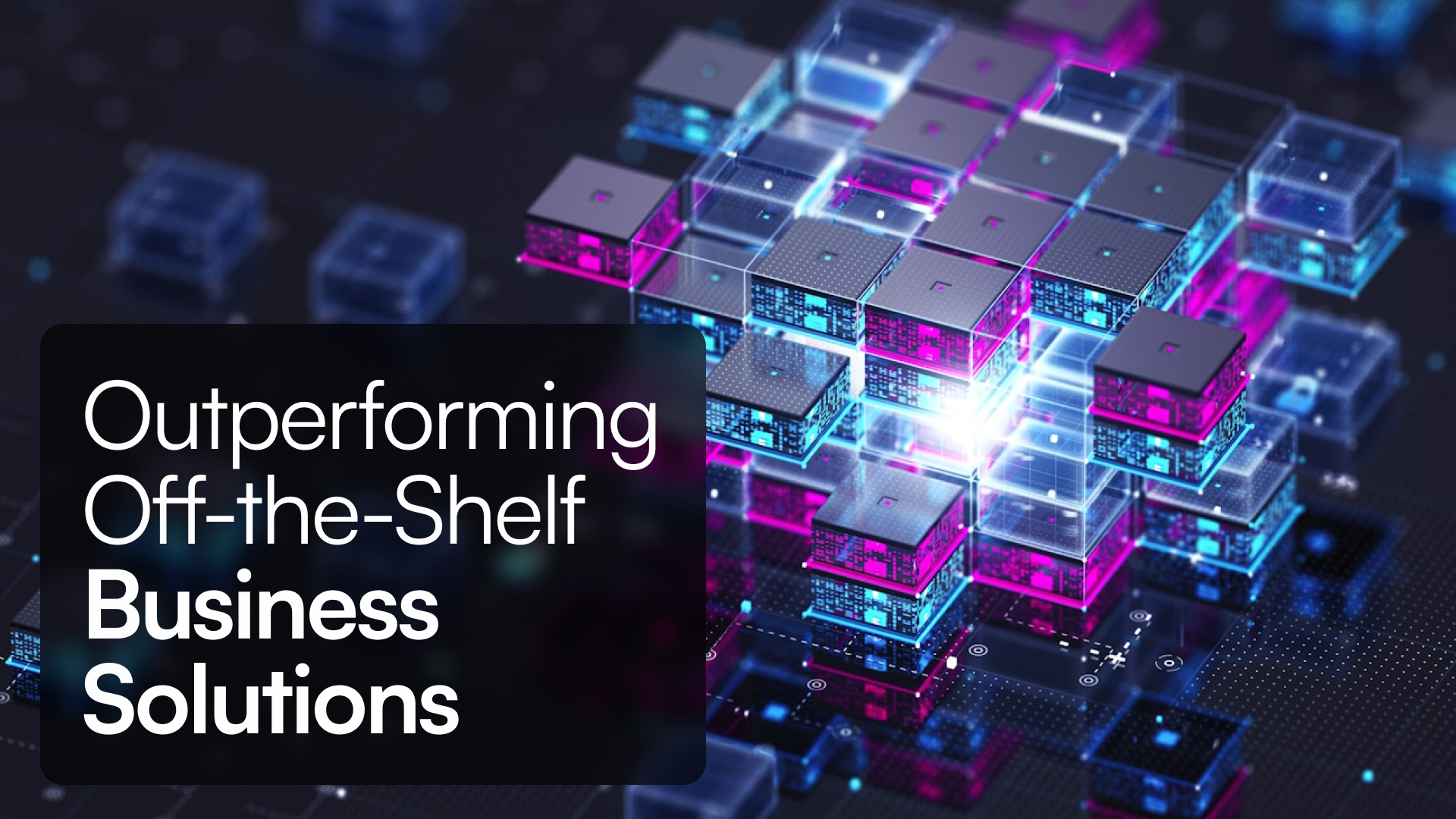 Outperforming Off-the-Shelf Business Solutions