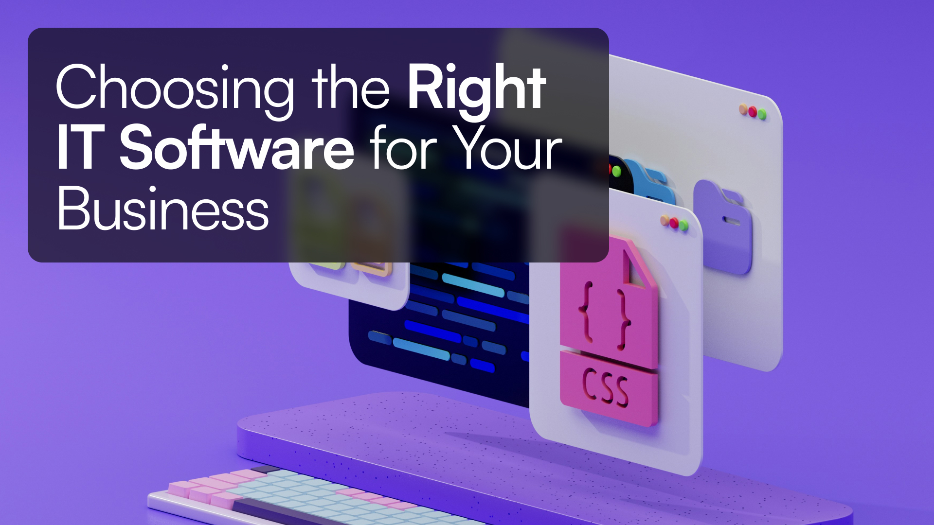 Choosing the Right IT Software for Your Business