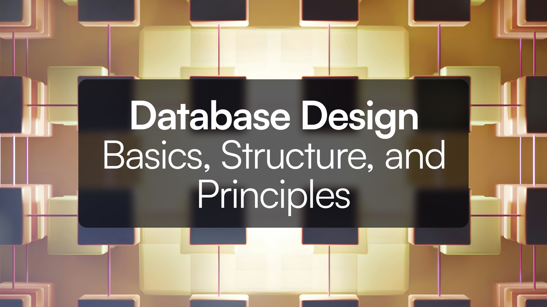 Database Design Basics, Structure, and Principles