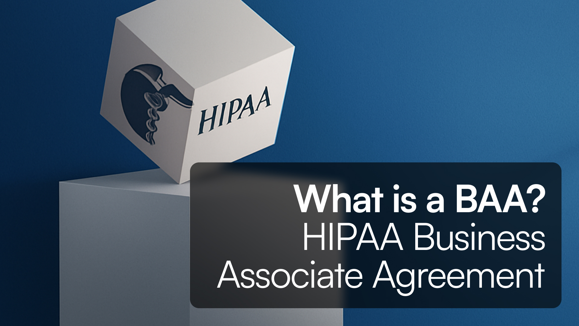 What is a BAA? HIPAA Business Associate Agreement